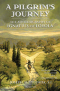 A Pilgrim's Journey: The Autobiography of Ignatius of Loyola