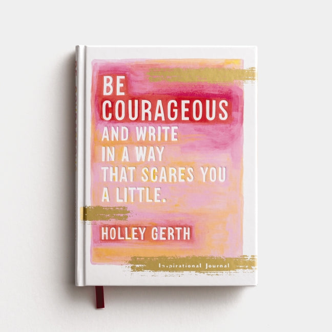 Be Courageous: And Write in a Way That Scares You a Little