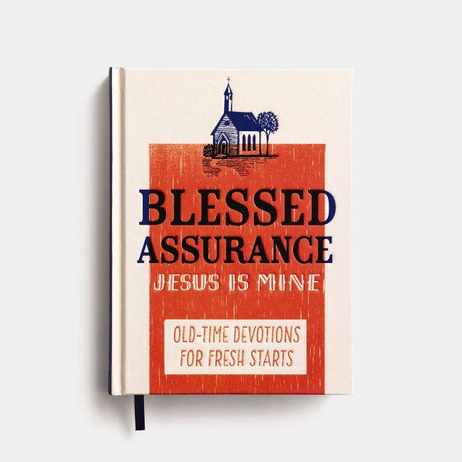 Blessed Assurance, Jesus is Mine: Old Time Devotions for Fresh Starts