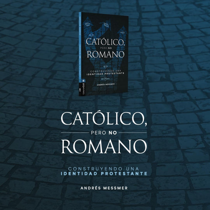 Católico, pero no romano: Construyendo una identidad protestante