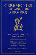 Ceremonies Explained for Servers: According to the Roman Rite