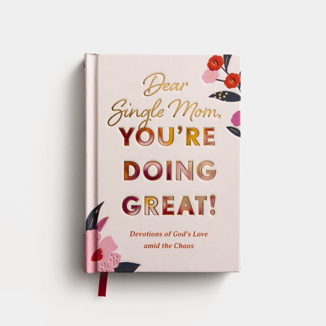 Dear Single Mom, You're Doing Great!: Devotions of God's Love Amid the Chaos (A 90-Day Devotional)