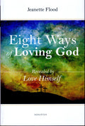 Eight Ways of Loving God: Revealing by Love Himself