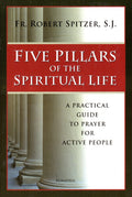 Five Pillars of the Spiritual Life: A Practical Guide to Prayer for Active People
