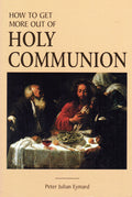 How to Get More Out of Holy Communion