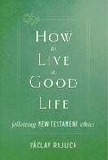 How to Live a Good Life: Following New Testament Ethics