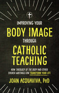 Improving Your Body Image through Catholic Teaching