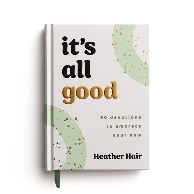 It's All Good: 90 Devotions to Embrace Your Now