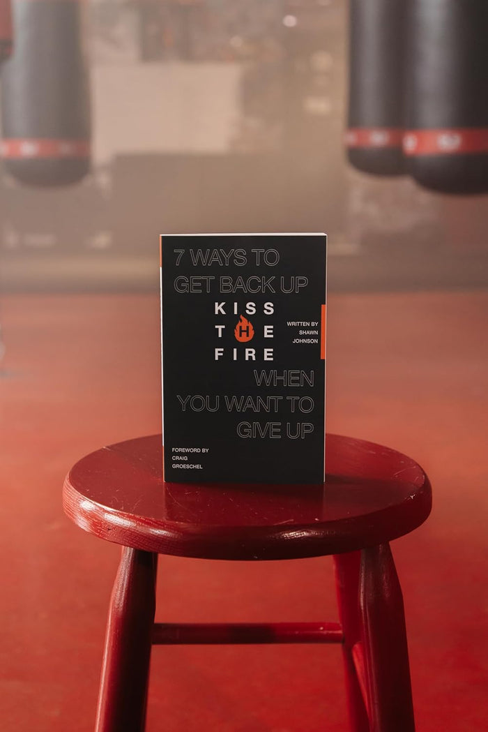 Kiss the Fire: 7 Ways to Get Back Up When You Want to Give Up