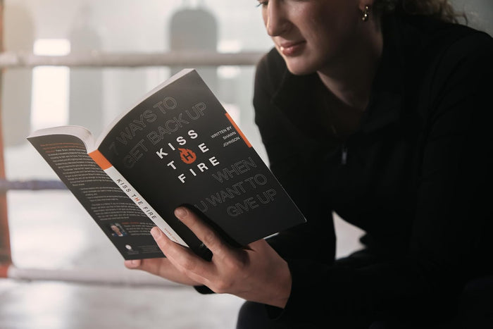 Kiss the Fire: 7 Ways to Get Back Up When You Want to Give Up