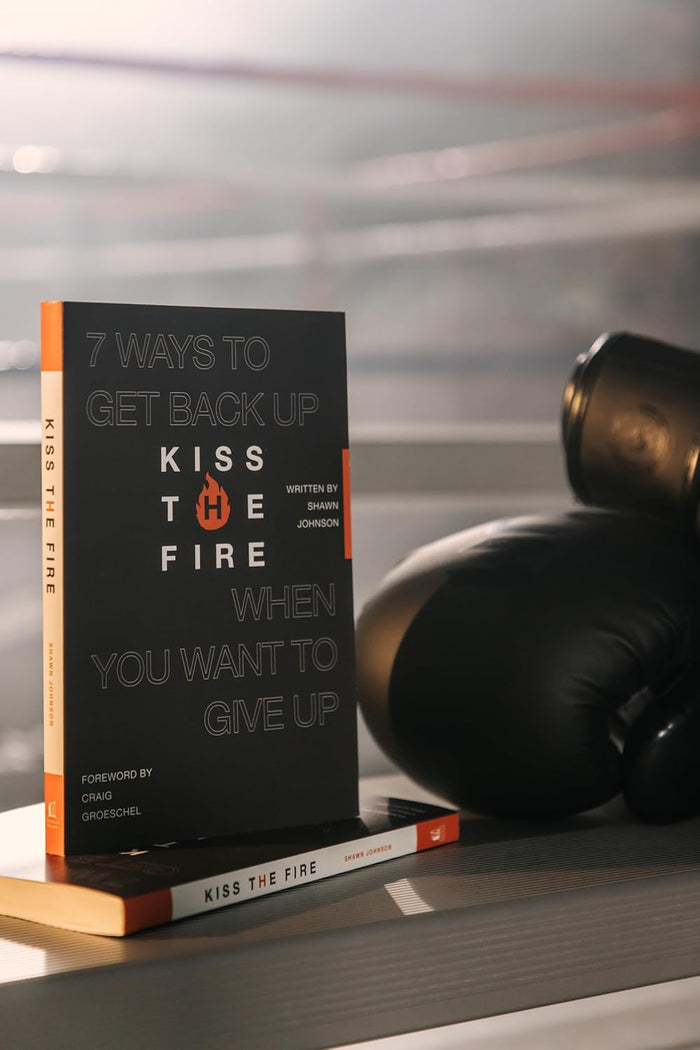 Kiss the Fire: 7 Ways to Get Back Up When You Want to Give Up