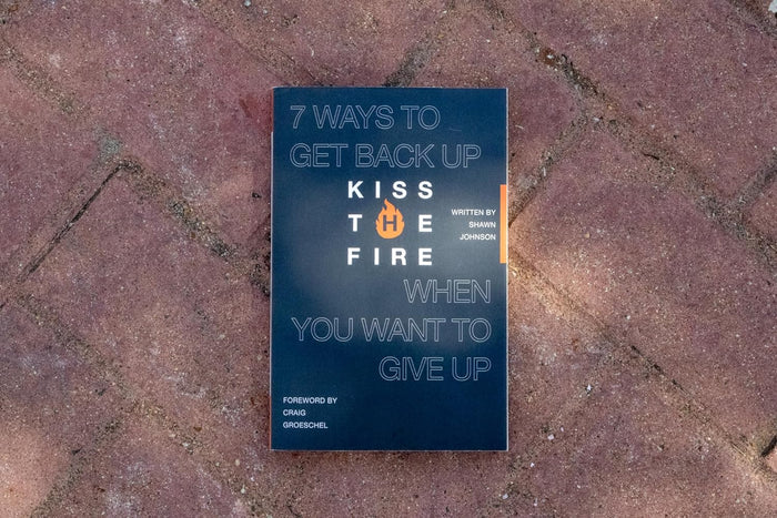 Kiss the Fire: 7 Ways to Get Back Up When You Want to Give Up