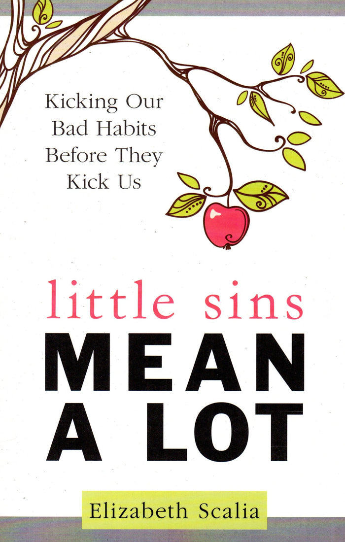 Little Sins Mean a Lot: Kicking Our Bad Habits Before They Kick Us
