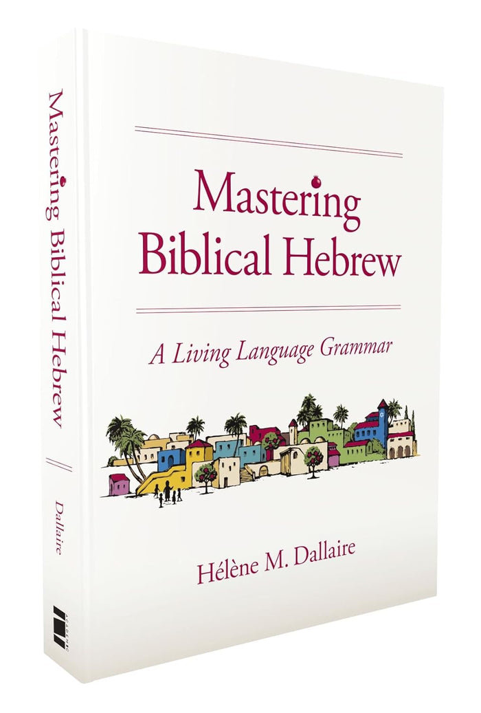 Mastering Biblical Hebrew: A Living Language Grammar