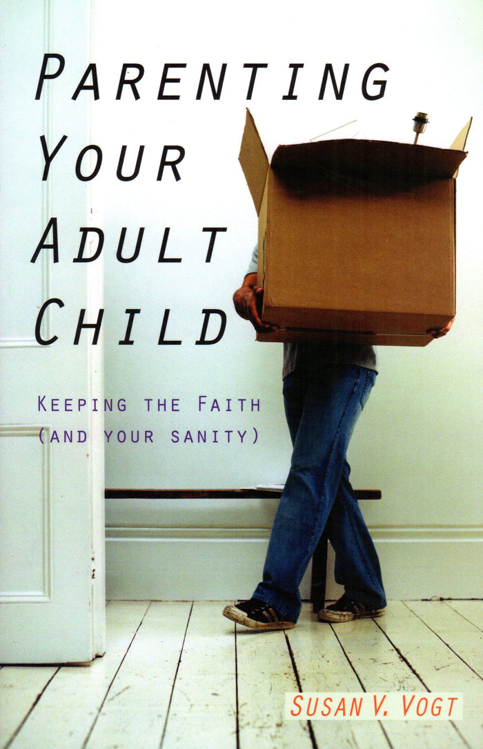 Parenting Your Adult Child: Keeping the Faith (And Your Sanity)