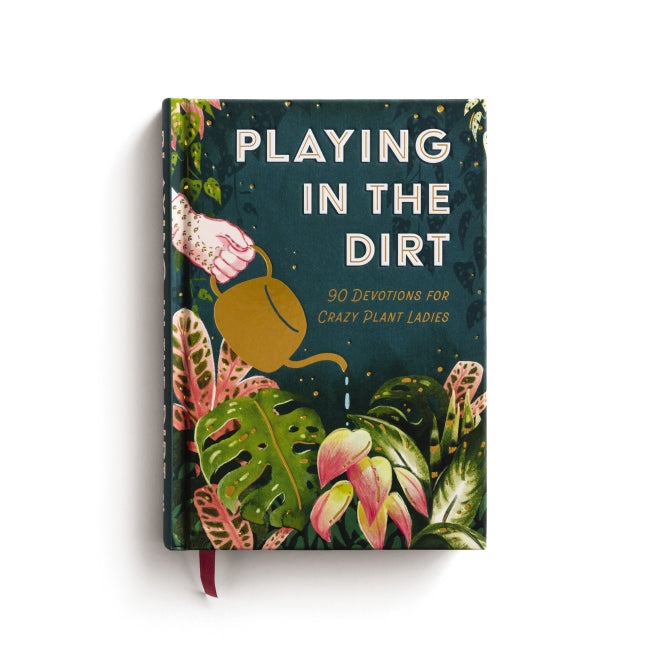 Playing in the Dirt: 90 Devos for Crazy Plant Ladies (A 90-Day Devotional) – The Perfect Christian Gift for Plant Lovers and Gardening Enthusiasts
