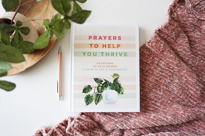 Prayers to Help You Thrive: Devotions to Help Women Live with Joy & Confidence (A Devotional)