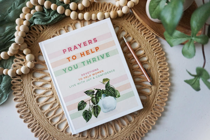 Prayers to Help You Thrive: Devotions to Help Women Live with Joy & Confidence (A Devotional)