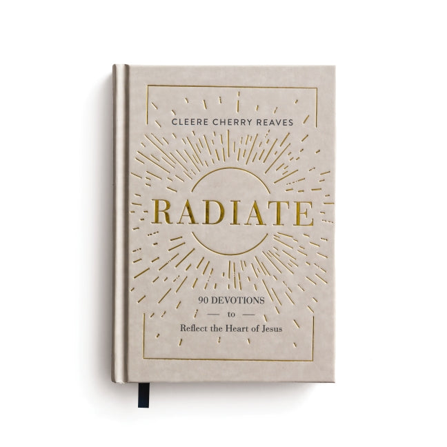 Radiate: 90 Devotions to Reflect the Heart of Jesus (A 90-Day Devotional to Let God’s Love Shine Through You) - The Perfect Gift for Christian Women)