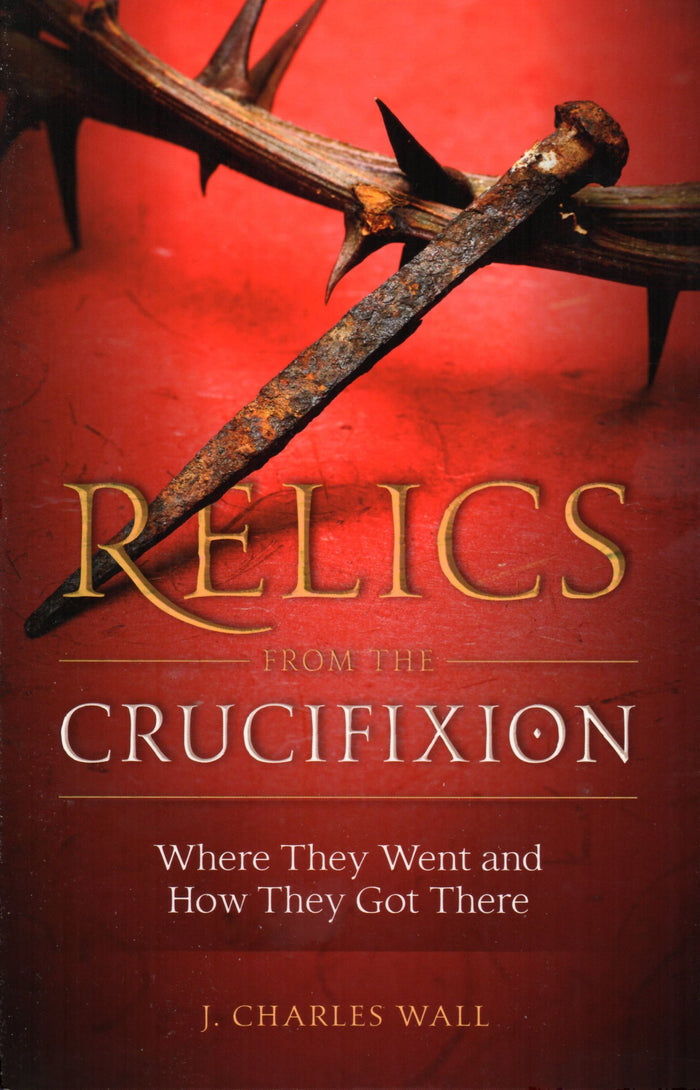 Relics from the Crucifixion: Where They Went and How They Got There