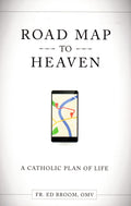 Road Map to Heaven: A Catholic Plan of Life