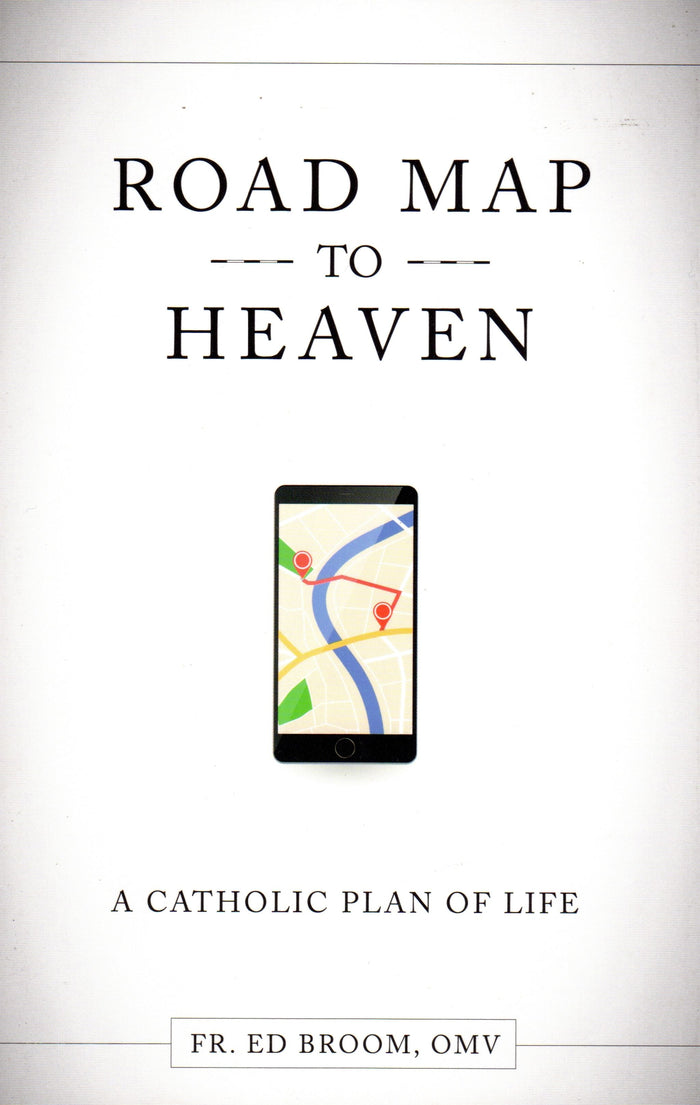 Road Map to Heaven: A Catholic Plan of Life