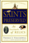 Saints Preserved: An Encyclopaedia of Relics
