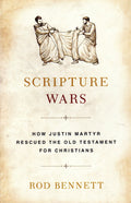 Scripture Wars: How Justin Martyr Rescued the Old Testament for Christians