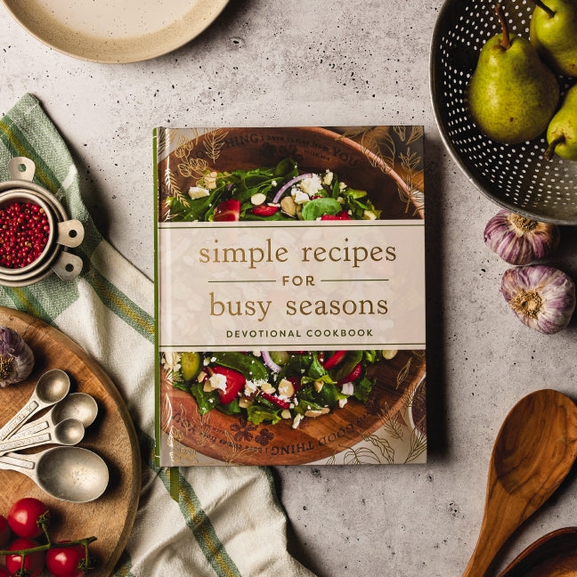 Simple Recipes for Busy Seasons: Devotional Cookbook (Over 40 Easy Recipes to Feed Your Hungry Family and Over 40 Inspiring Daily Devotions to Nourish Your Soul)