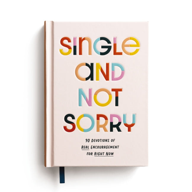 Single and Not Sorry: 90 Devotions of Real Encouragement for Right Now