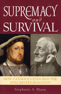 Suprmacy and Survival: How English Catholics Endured the English Reformation