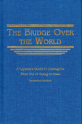 The Bridge Over the World: The Layman's Guide to Getting the Most Out of Going to Mass