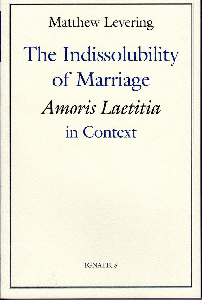The Indissolubility of Marriage: Amoris Laetitia in Context