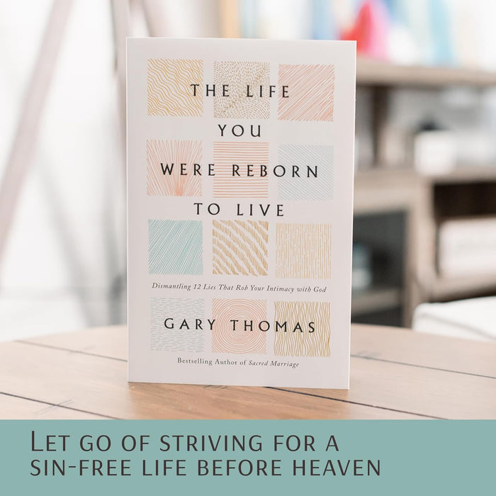 The Life You Were Reborn to Live: Dismantling 12 Lies That Rob Your Intimacy with God