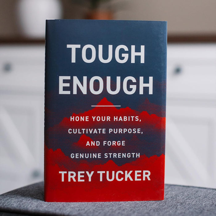 Tough Enough: Hone Your Habits, Cultivate Purpose, and Forge Genuine Strength