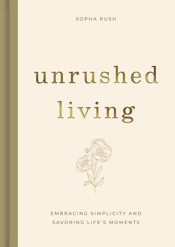 Unrushed Living: Embracing Simplicity and Savoring Life's Moments (A 90-Day Devotional)