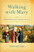 Walking with Mary: A Biblical Journey from Nazareth to the Cross
