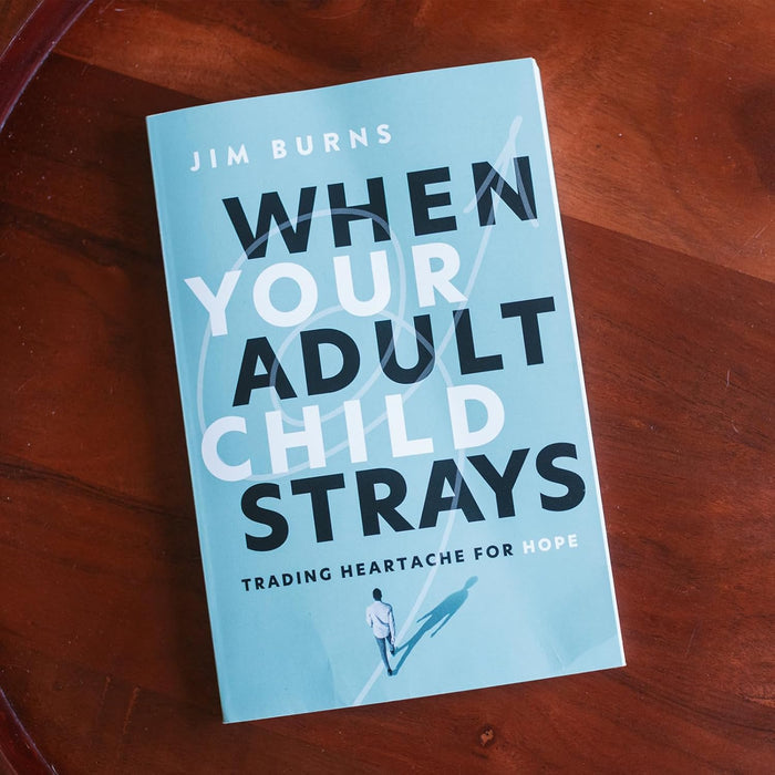 When Your Adult Child Strays: Trading Heartache for Hope