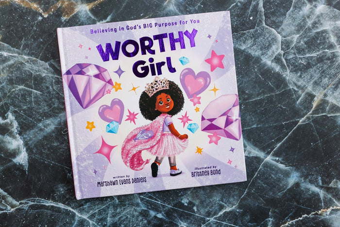 Worthy Girl: Believing in God's BIG Purpose for You