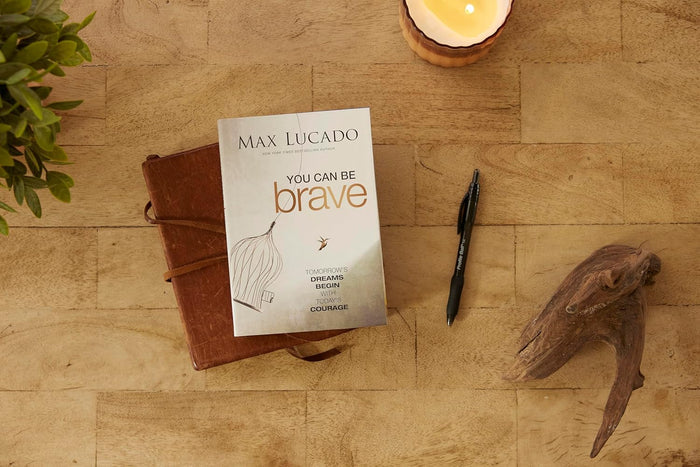 You Can Be Brave: Tomorrow’s Dream Begins with Today’s Courage